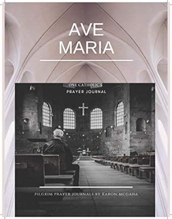 Ave Maria One Catholic Pilgrim S Prayer Journal Pilgrims Prayer Journals Mcgaha Karon 9781094954929 Amazon Com Books Ave Maria One Catholic Pilgrim S Prayer Journal Pilgrims Prayer Journals Mcgaha Karon 9781094954929 Amazon Com Books