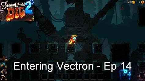 Entering Vectron Steamworld Dig 2 Ep 14 Youtube Entering Vectron Steamworld Dig 2 Ep 14 Youtube