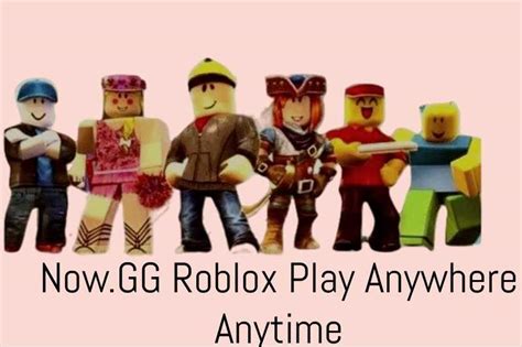 Now Gg Roblox Play Anywhere Anytime Now Gg Roblox Play Anywhere Anytime