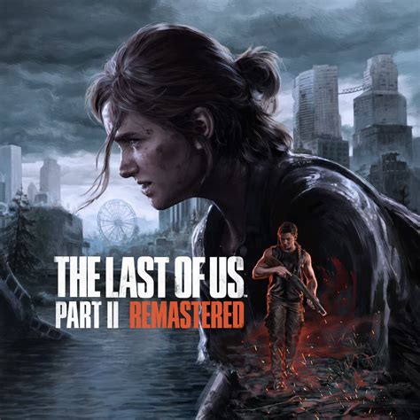 The Last of Us Part II Remastered The Last of Us Part II Remastered