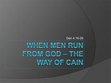 When Men Run From God The Way Of Cain Genesis 4 16 26 When Men Run From God The Way Of Cain Genesis 4 16 26